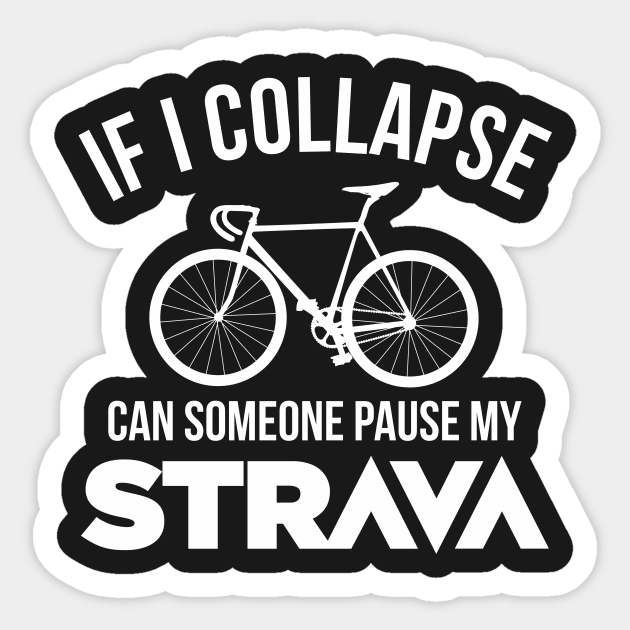 If I Collapse, Can SomeOne Pause My Strava Sticker by shamusyork